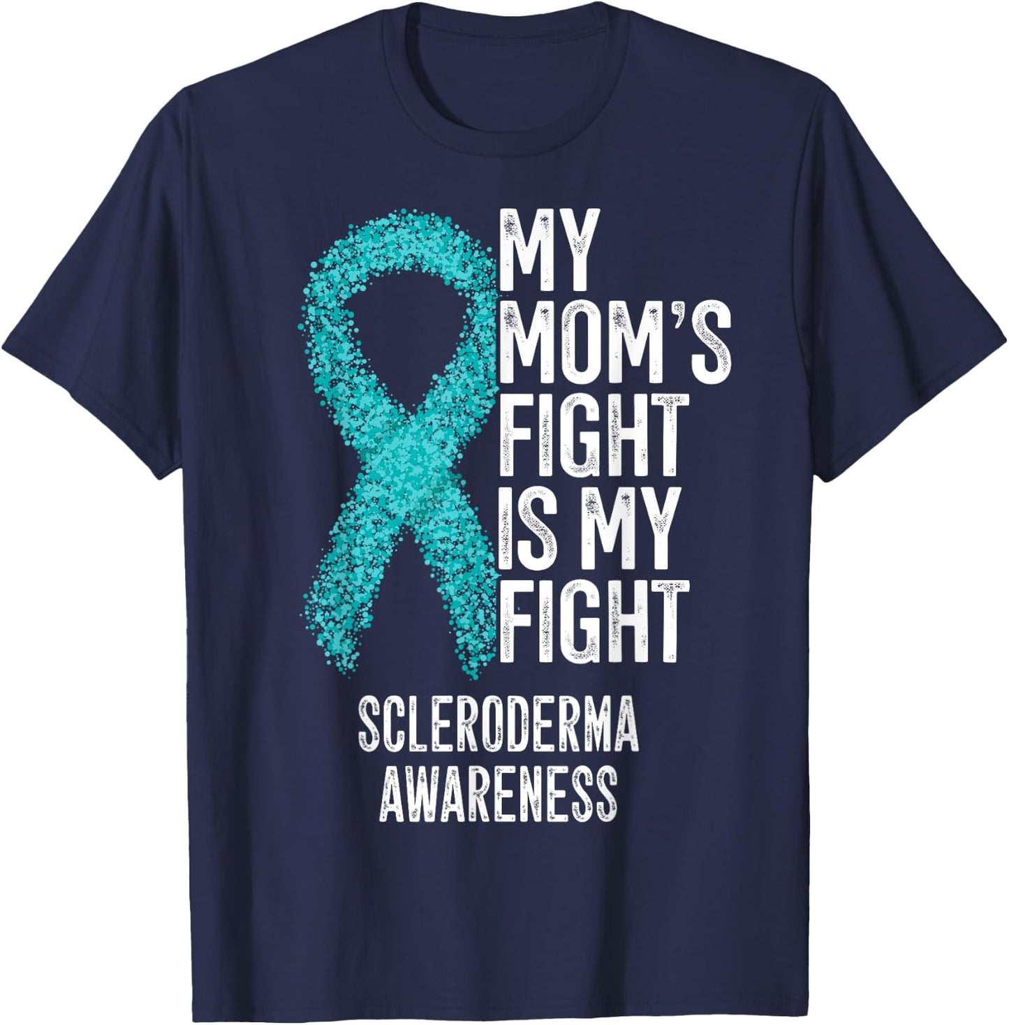 My Mom's Fight Is My Fight Scleroderma Awareness T-Shirt - T-Shirt | Navy