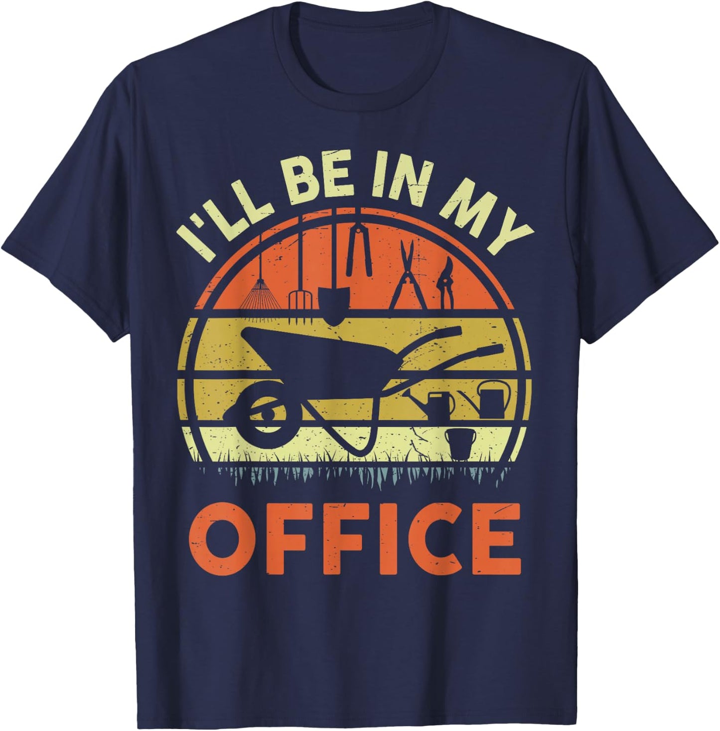 Garden I'll Be in My Office Plant Lover Gift Funny Plant Dad T-Shirt - T-Shirt | Navy