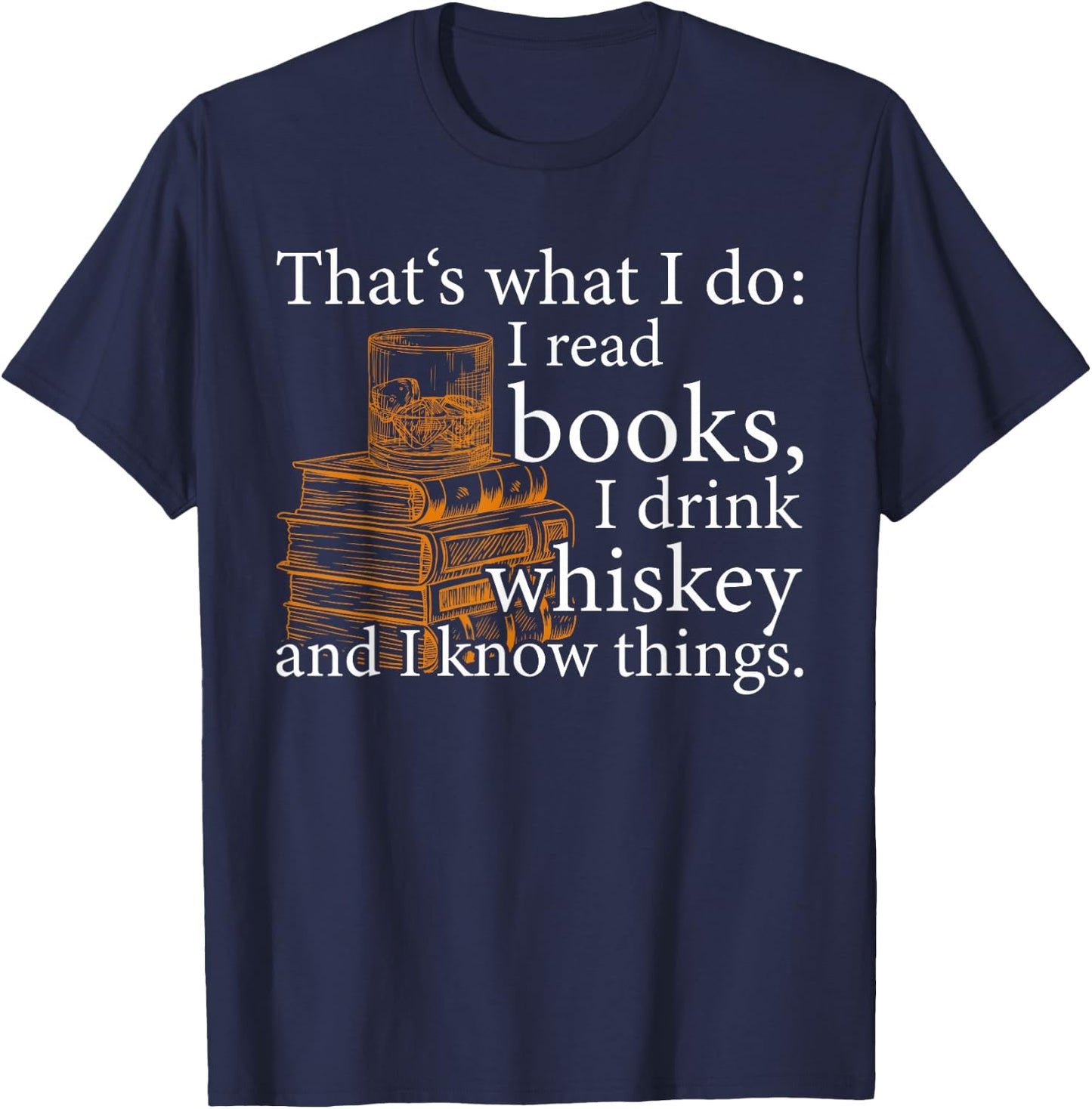 That's what I do, Book Lover and Whiskey Drinker Gift T-Shirt - T-Shirt | Navy