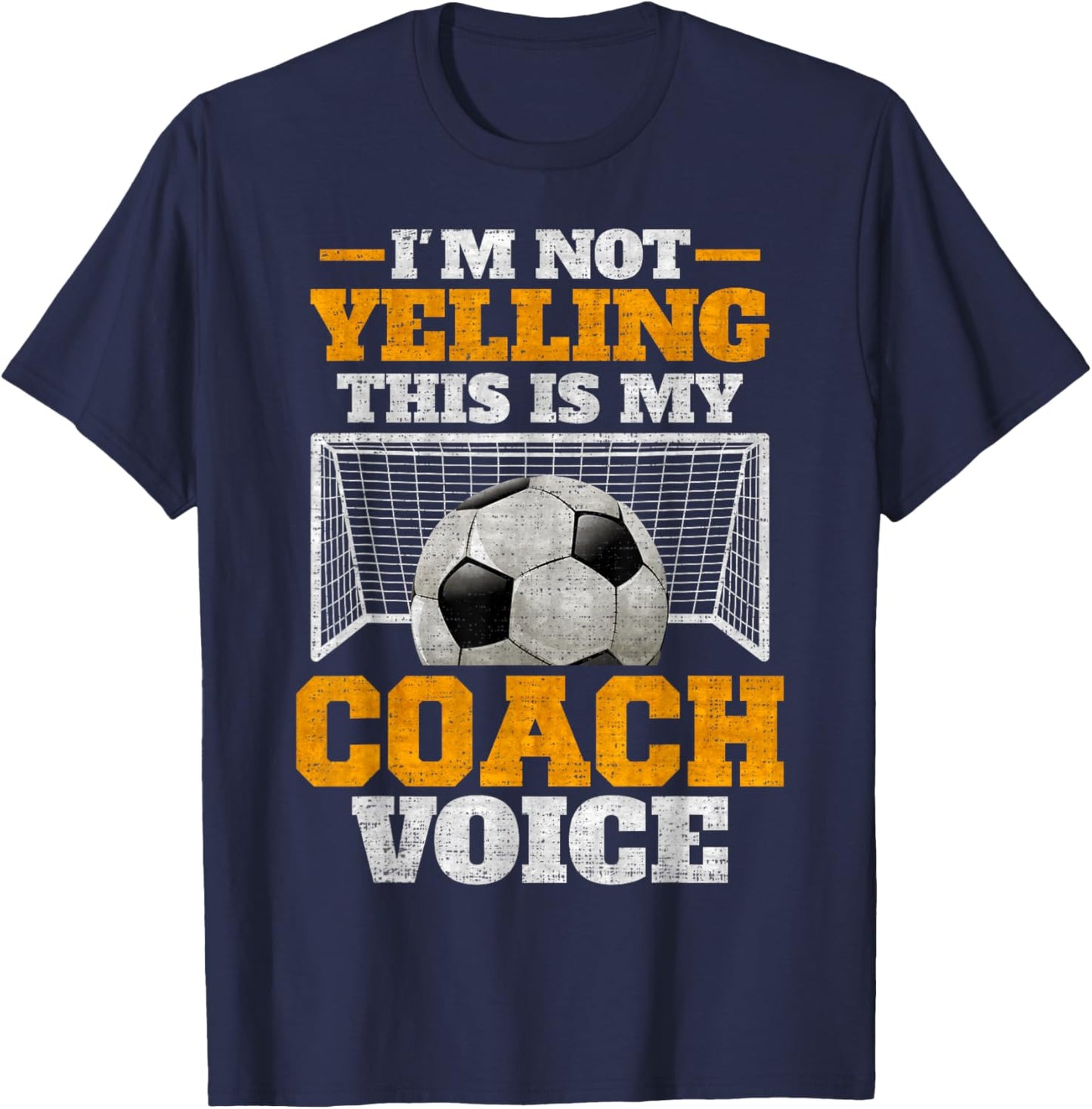 Vintage I'm Not Yelling, This Is My Soccer Coach Voice T-Shirt - T-Shirt | Navy