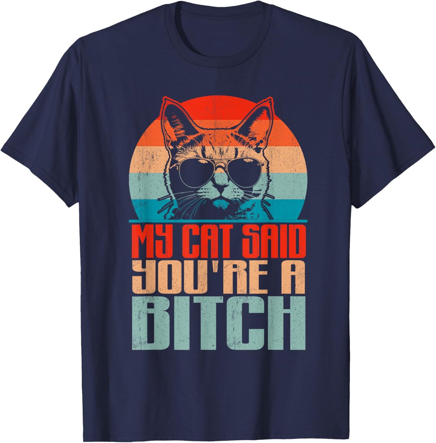 Retro My Cat Said You're a Bitch Funny Cat Lover Sarcastic T-Shirt - T-Shirt | Navy