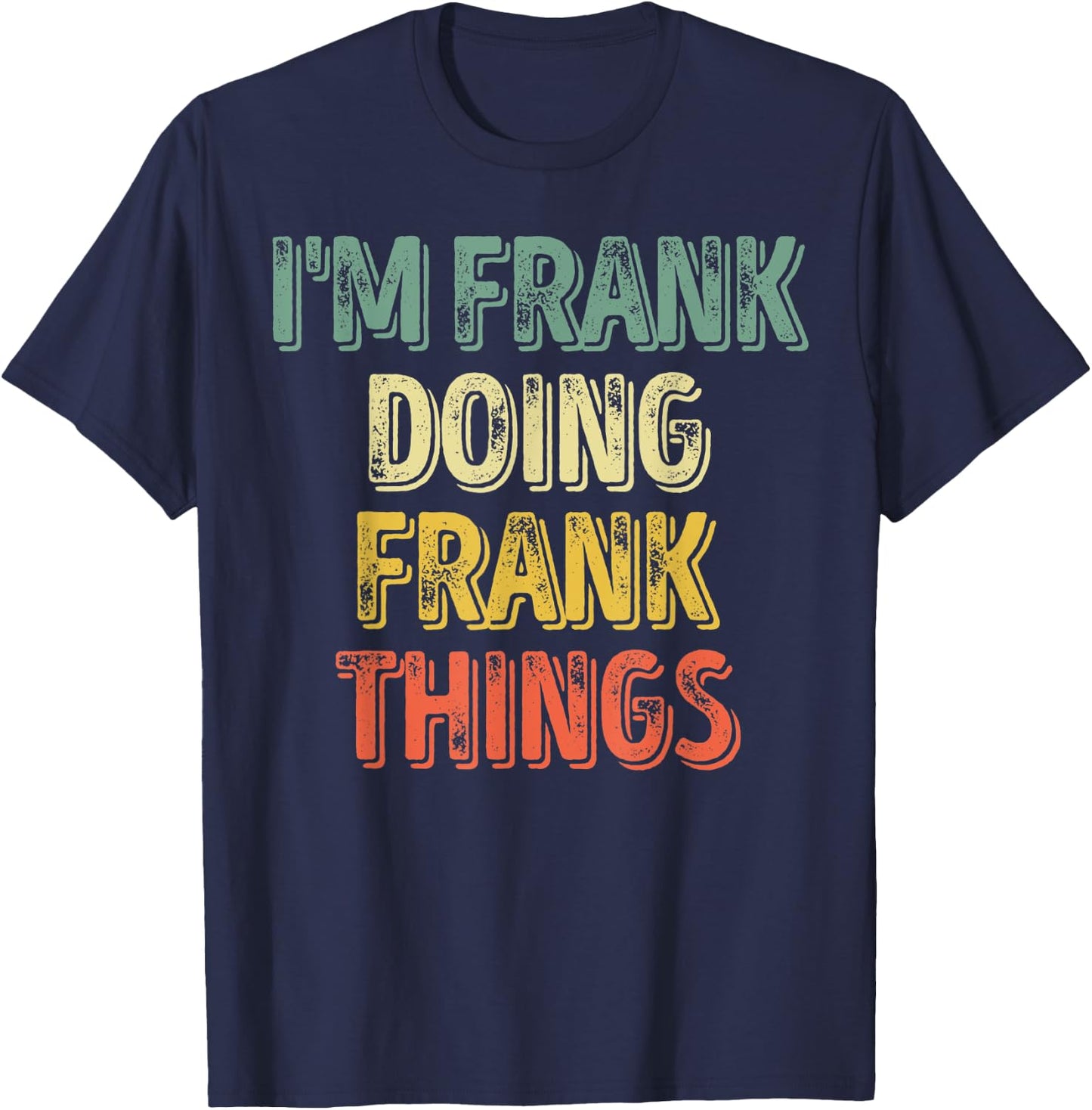 I'm Frank Doing Frank Things Shirt Personalized First Name T-Shirt - T-Shirt | Navy