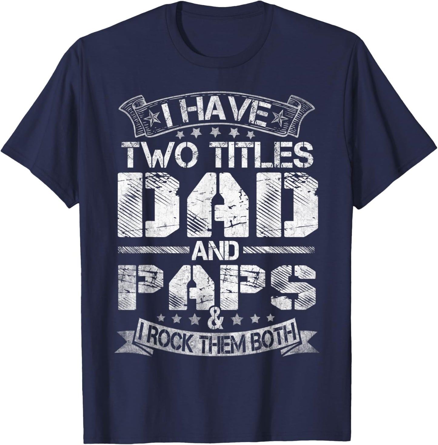 I Have Two Titles Dad And Paps Funny Fathers Day T-Shirt - T-Shirt | Navy