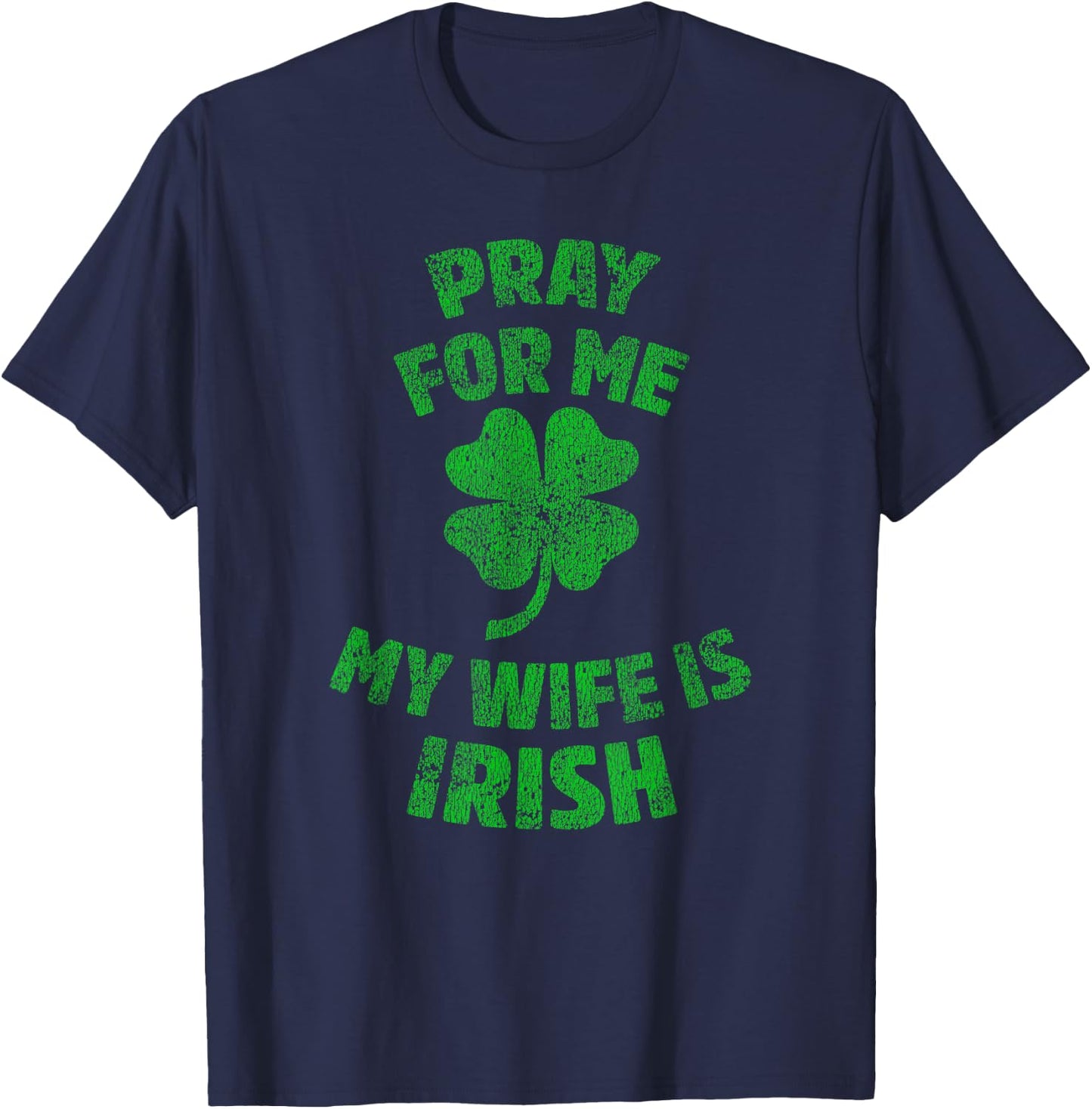 Pray For Me My Wife is Irish St Patricks Day Ireland Husband T-Shirt - T-Shirt | Navy