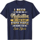 Funny I Need To Go On Medication So I Can Slap Stupid People T-Shirt - T-Shirt | Navy