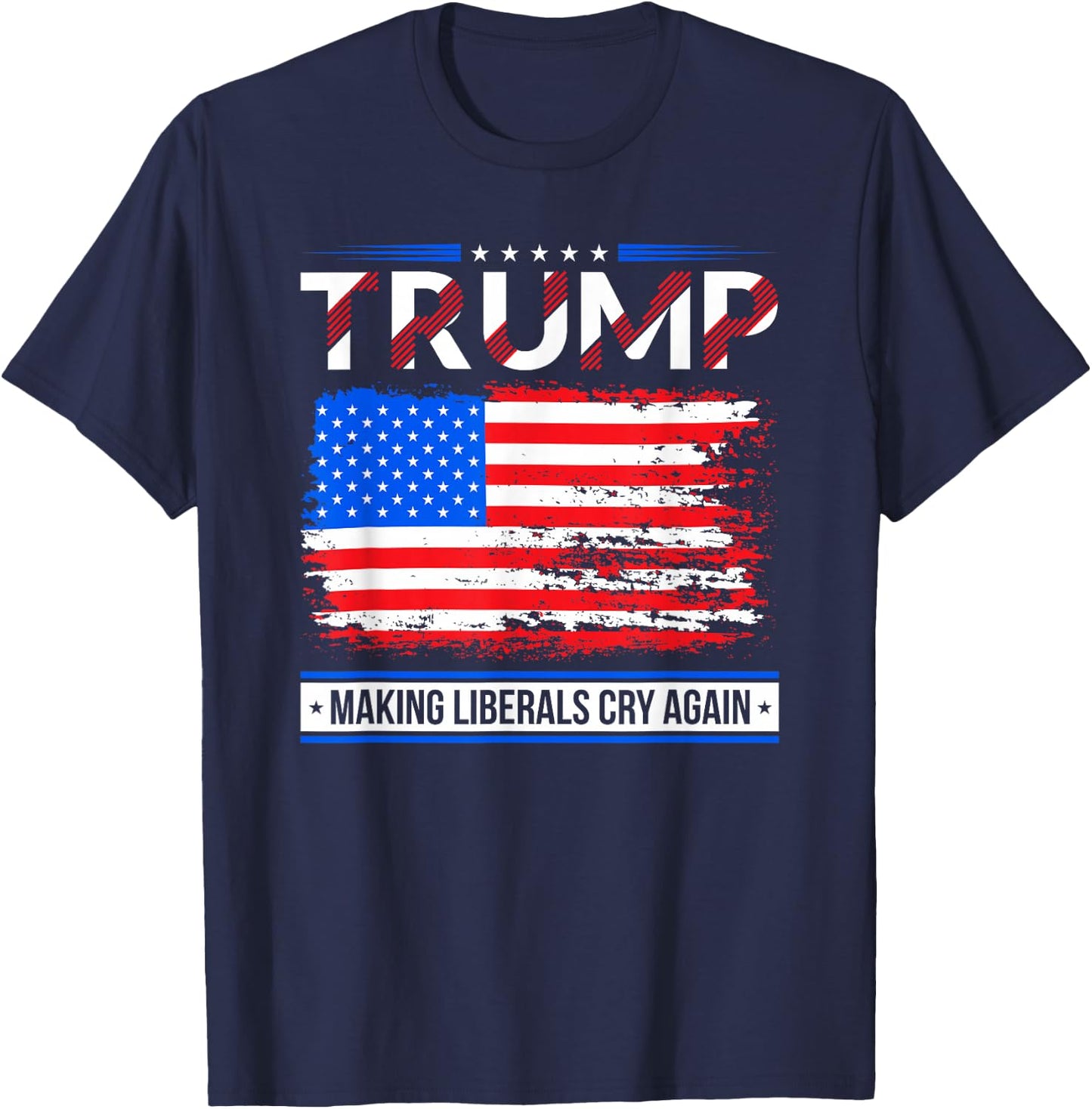 Trump Making Liberals Cry Again American Flag Gifts T-Shirt - T-Shirt | Navy