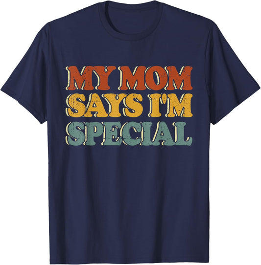 Funny My Mom Says I'm Special Shirt for Sons and Daughters T-Shirt - T-Shirt | Navy