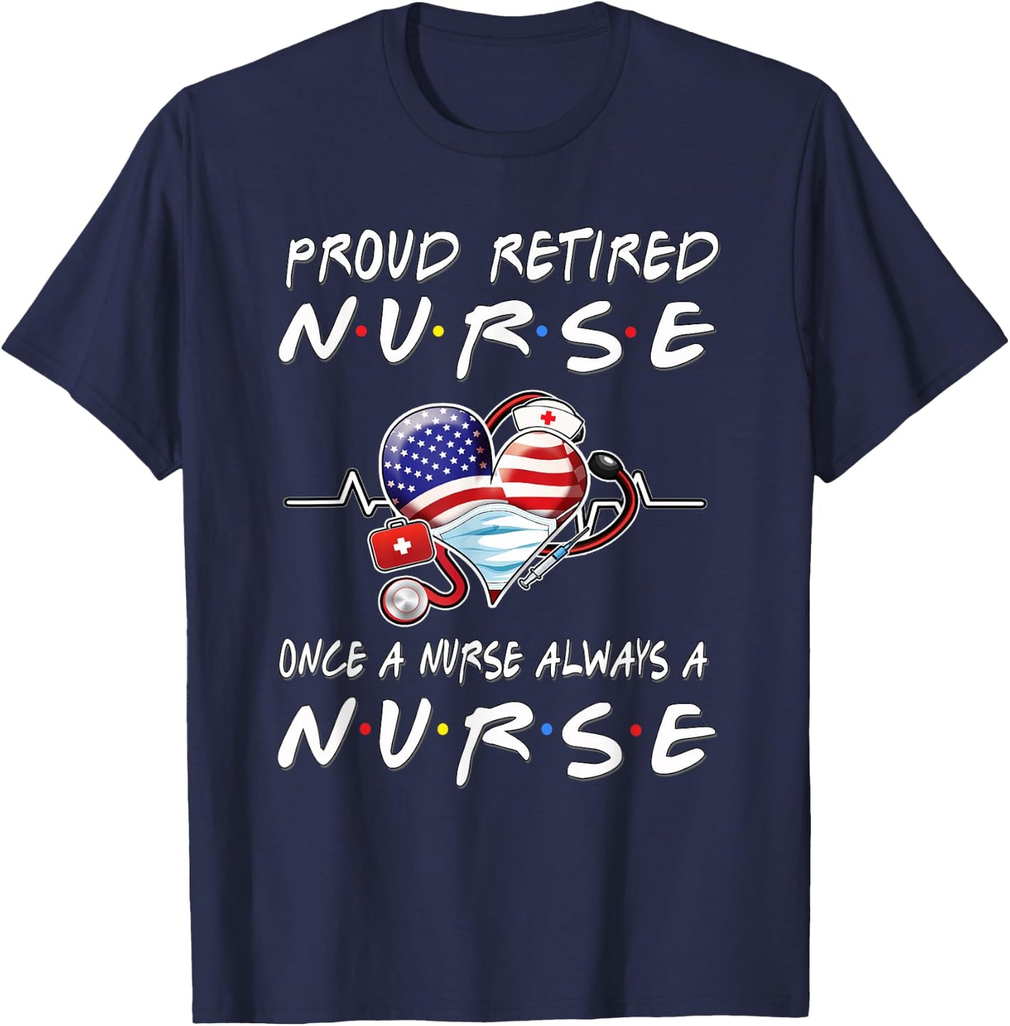 Proud Retired Nurse Once A Nurse Always A Nurse Retirement T-Shirt - T-Shirt | Navy