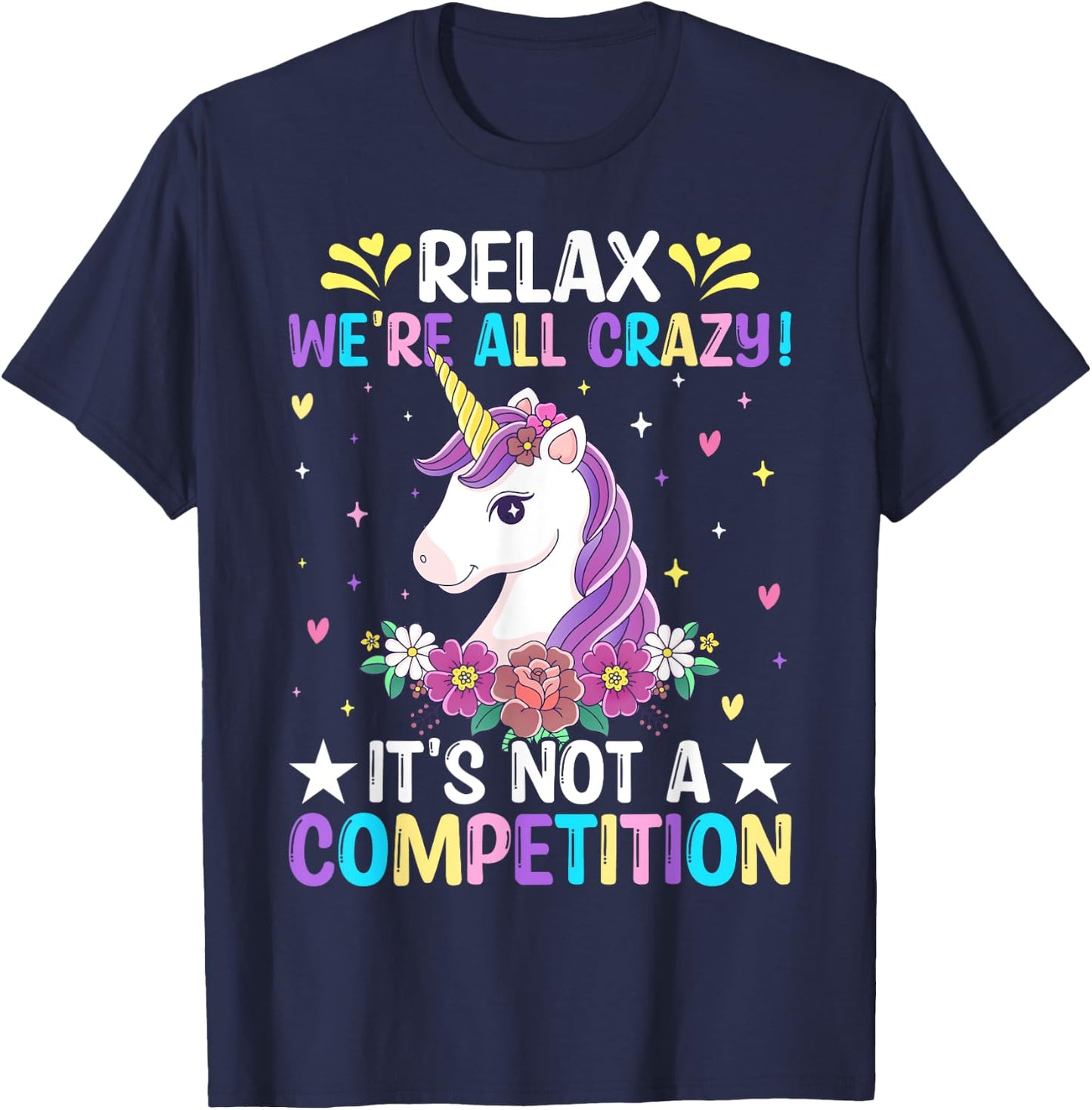 Unicorn Lover Relax We're All Crazy It's Not a Competition T-Shirt - T-Shirt | Navy