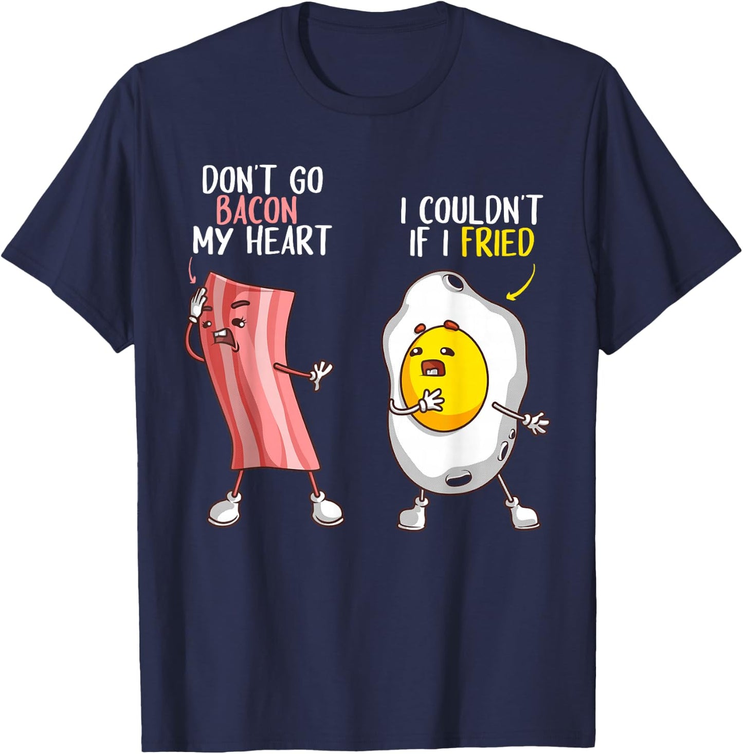 Funny Don't Go Bacon My Heart Cool Bacon And Egg Gift Foodie T-Shirt - T-Shirt | Navy