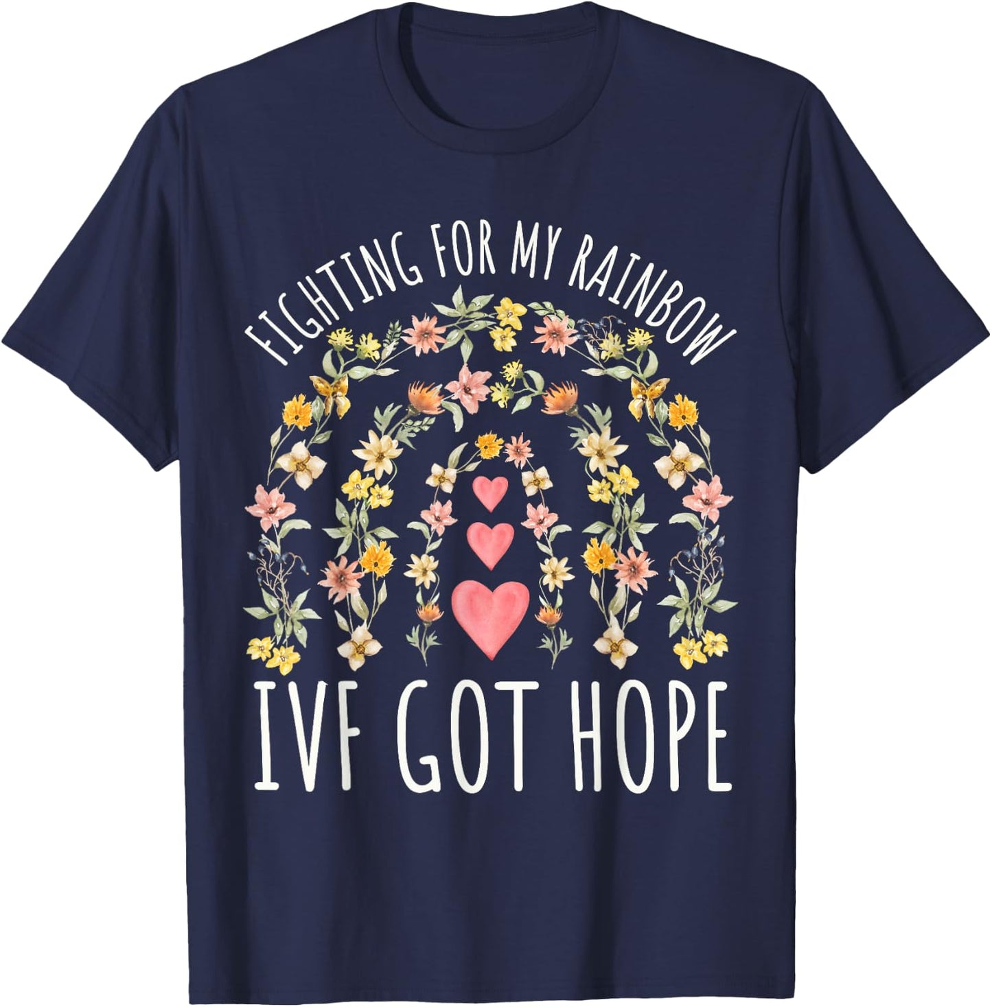 Fighting for My Rainbow IVF Infertility TTC Rainbow Floral T-Shirt - T-Shirt | Navy