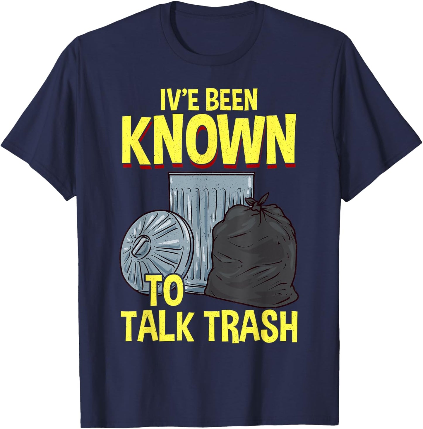 I've Been Known To Talk Trash T-Shirt - T-Shirt | Navy