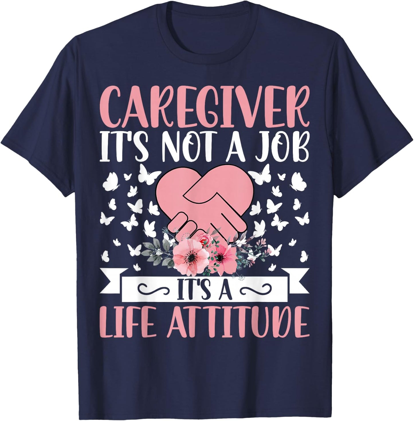 Caregiver It's Not a Job It's a Life Attitude - Caregiver T-Shirt - T-Shirt | Navy