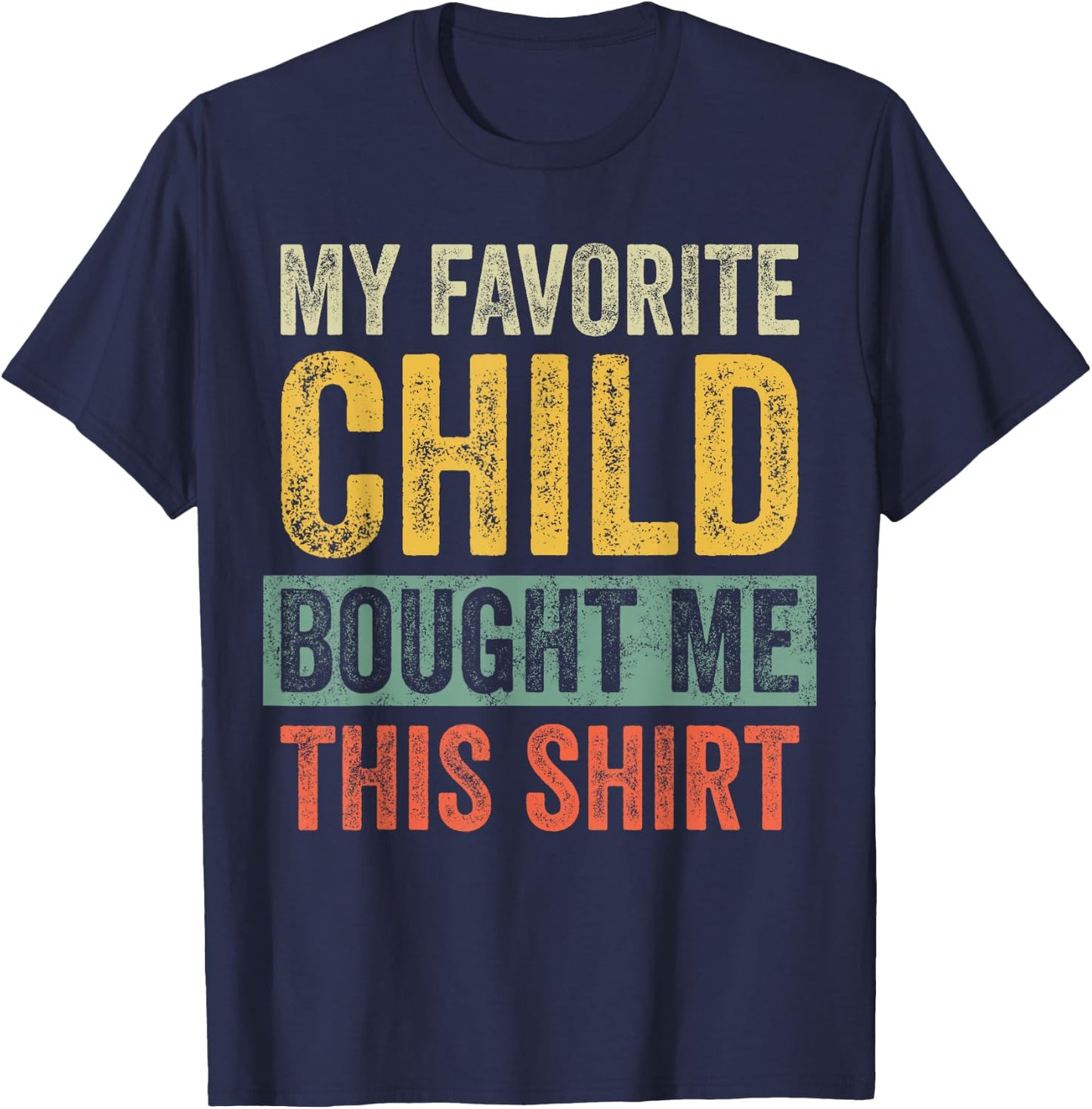 My Favorite Child Bought Me This Shirt | Funny Mom Dad Gift T-Shirt - T-Shirt | Navy
