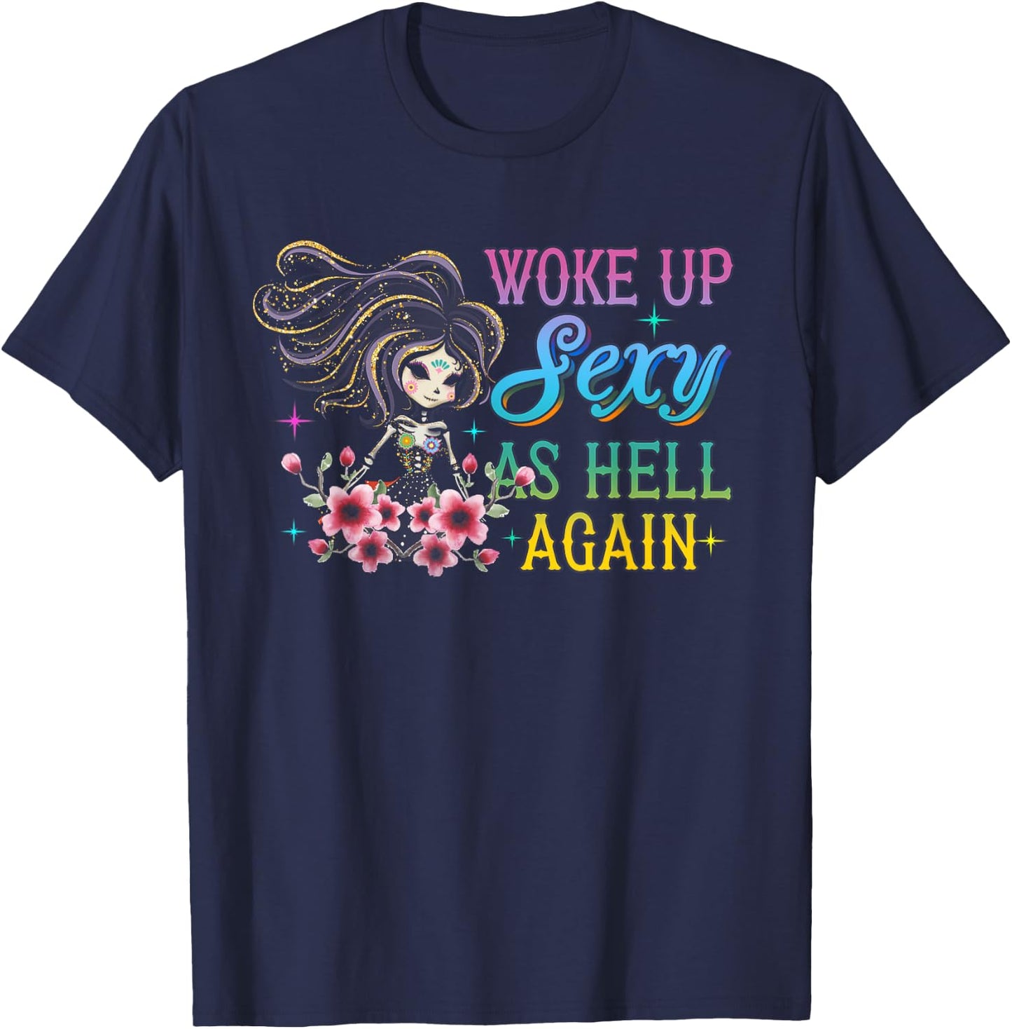 I Woke Up Sexy As Hell Again Funny Sarcastic Women Saying T-Shirt - T-Shirt | Navy