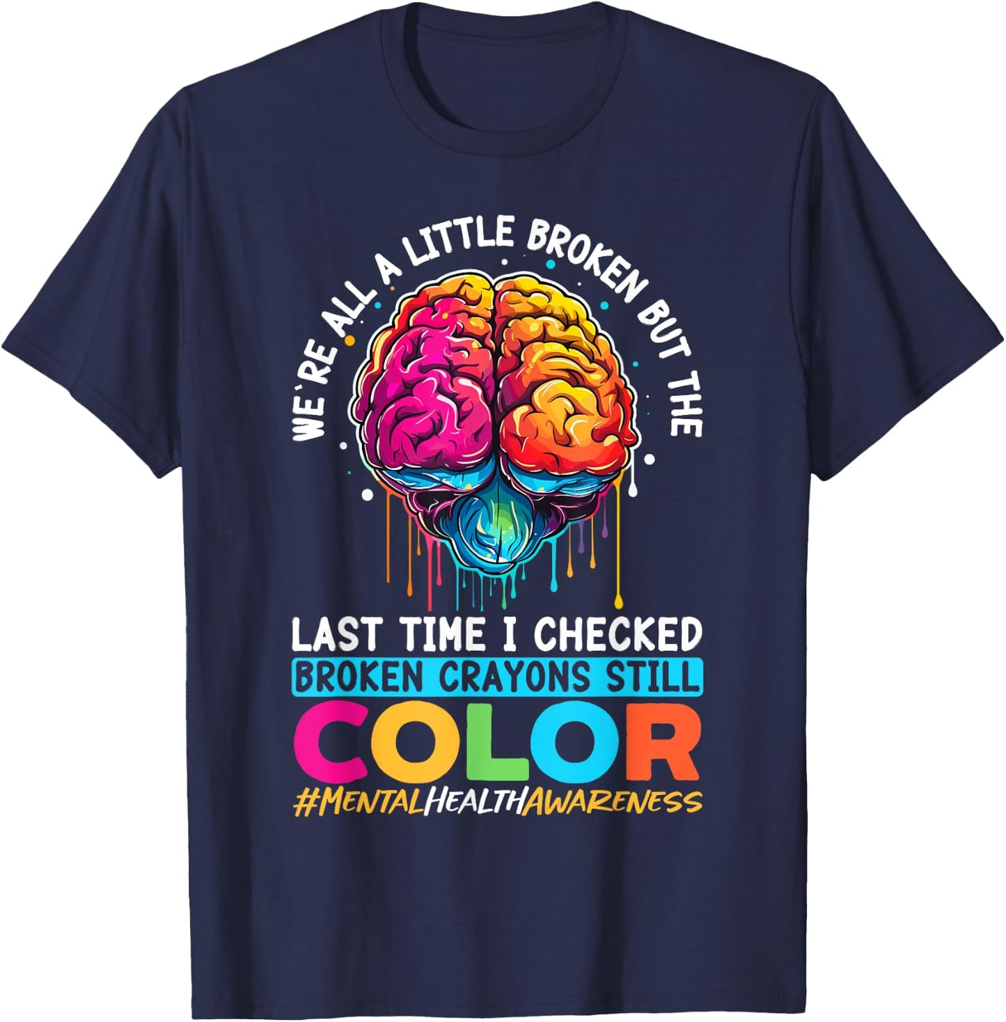 Broken Crayons Still Color Mental Health Awareness Support T-Shirt - T-Shirt | Navy