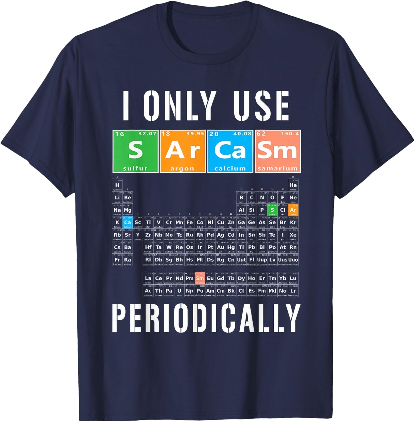 Sarcasm Periodic Table I Only Use Sarcasm Periodically Meme T-Shirt - T-Shirt | Navy
