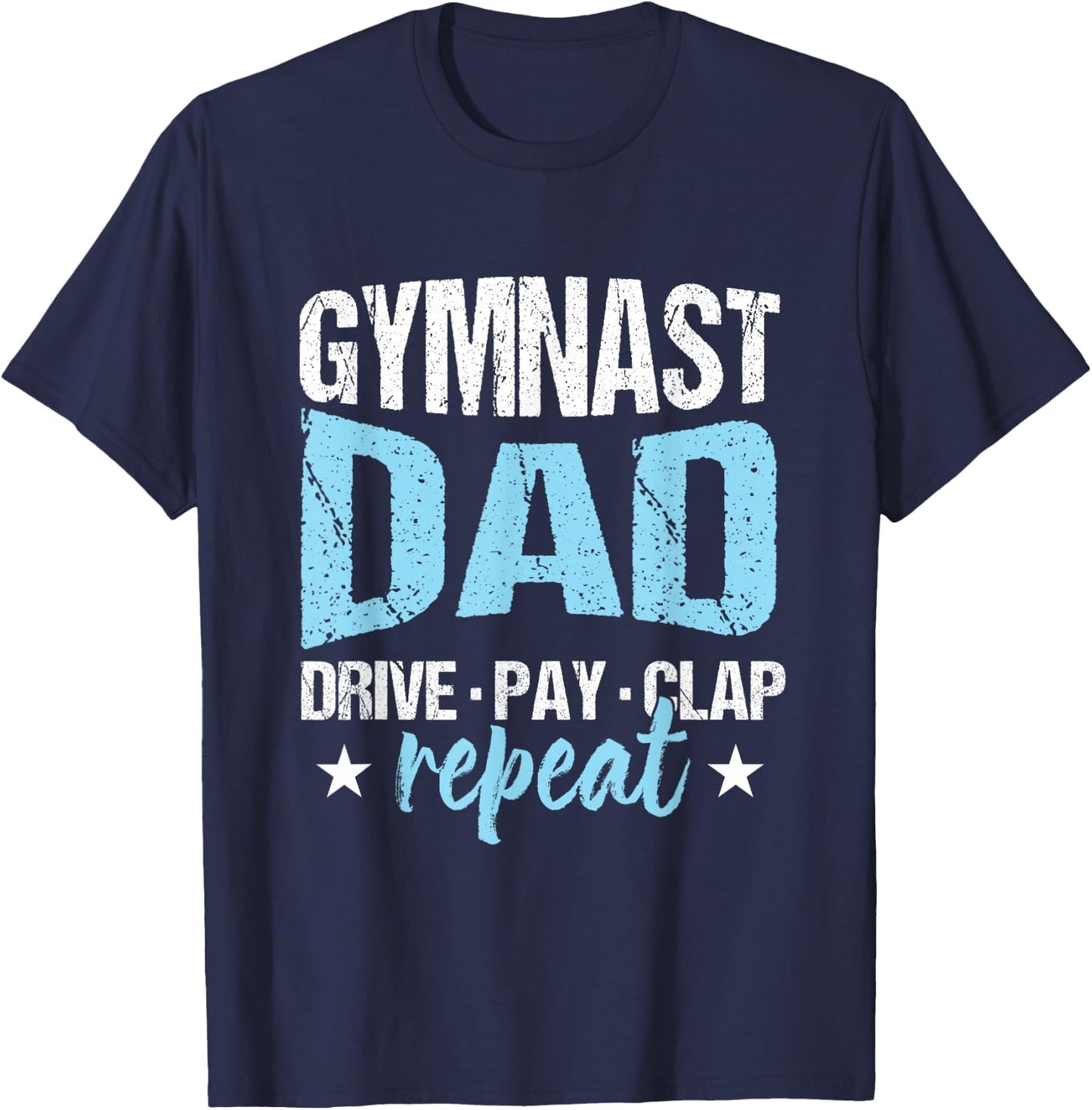 Gymnastics Fan Father Gymnast Dad Drive Pay Clap Repeat T-Shirt - T-Shirt | Navy