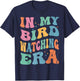 Cute In My Bird Watching Era Funny Birds Lovers T-Shirt - T-Shirt | Navy
