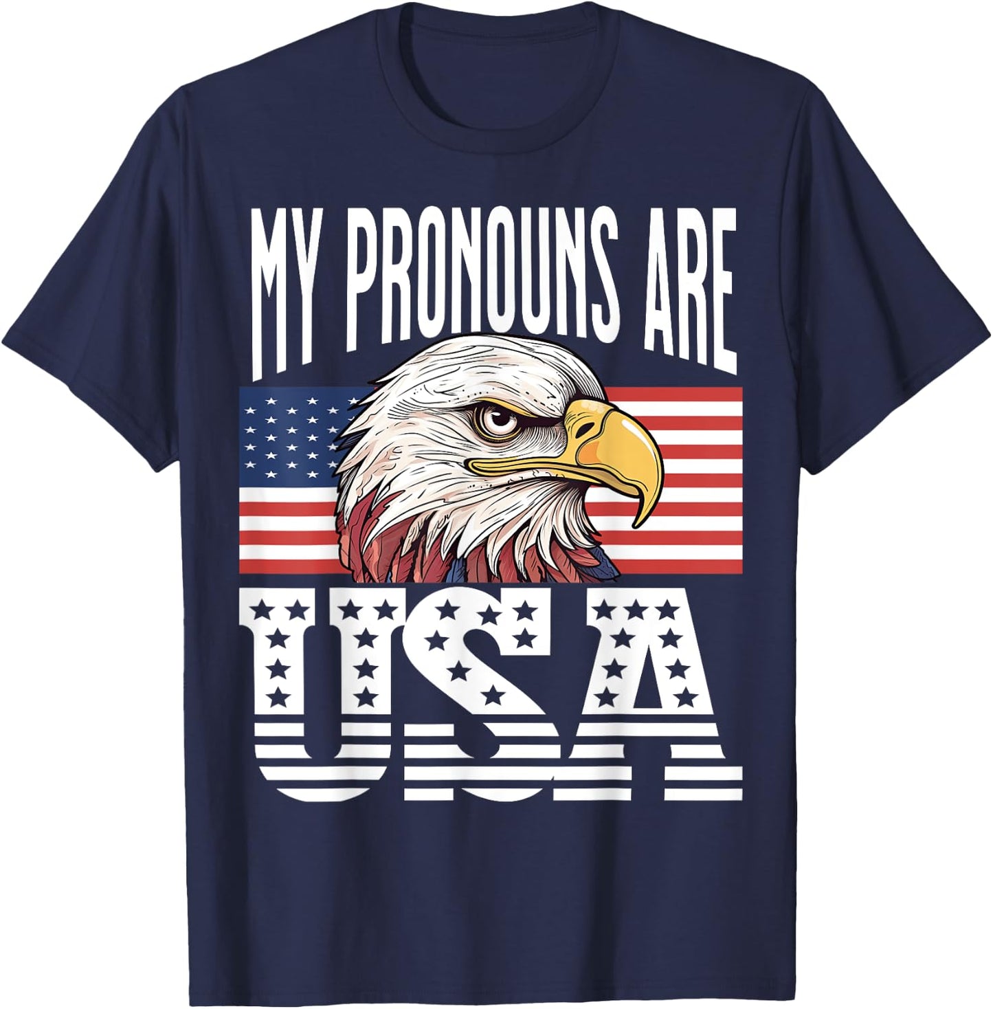My Pronouns Are USA Eagle Patriotic American Men Women T-Shirt - T-Shirt | Navy