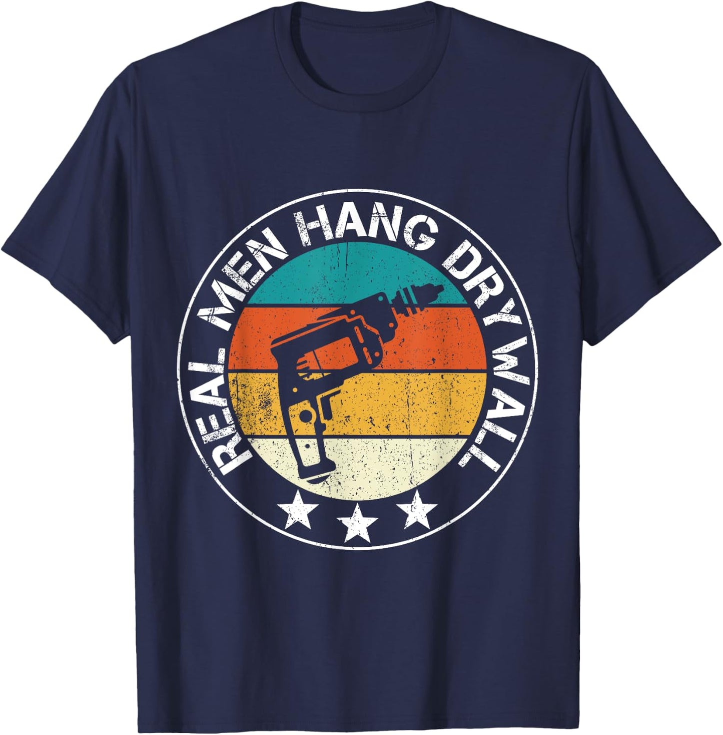 Real Men Hang Drywall Awesome Drywaller And Drywall Hanger T-Shirt - T-Shirt | Navy