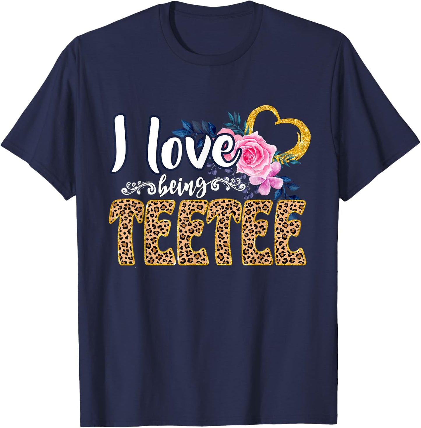 I Love Being TEETEE Shirt, Leopard Shirt, Grandma for Gifts T-Shirt - T-Shirt | Navy
