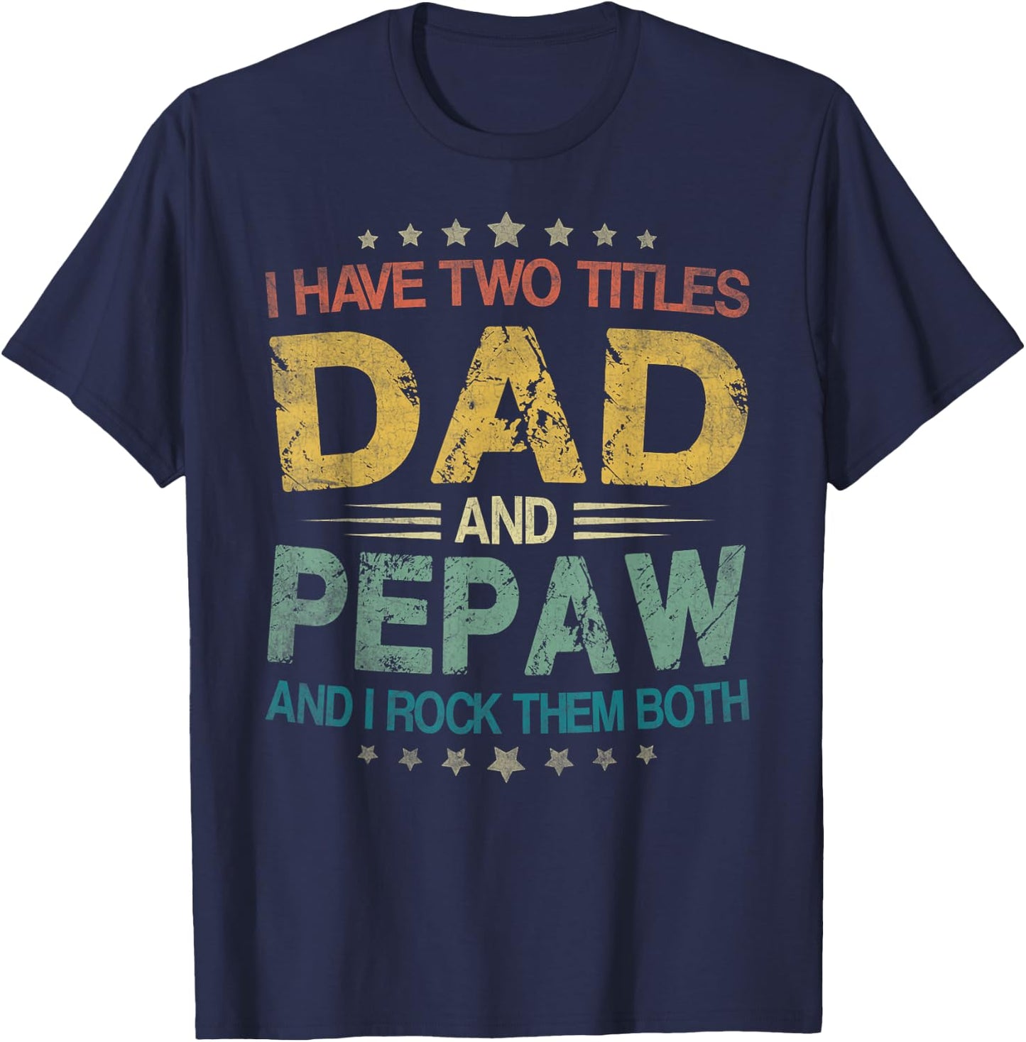 I Have Two Titles Dad And Pepaw Funny Fathers Day Gift T-Shirt - T-Shirt | Navy