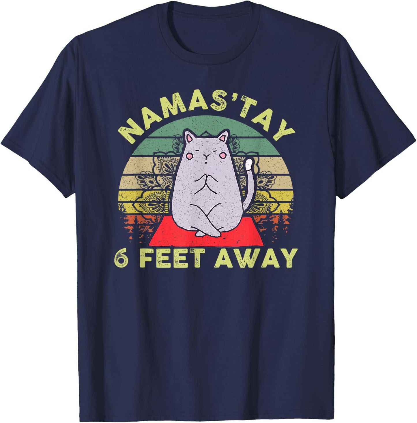Namaste Namas'tay 6 Feet Away Funny Cat Lover Quarantine T-Shirt - T-Shirt | Navy