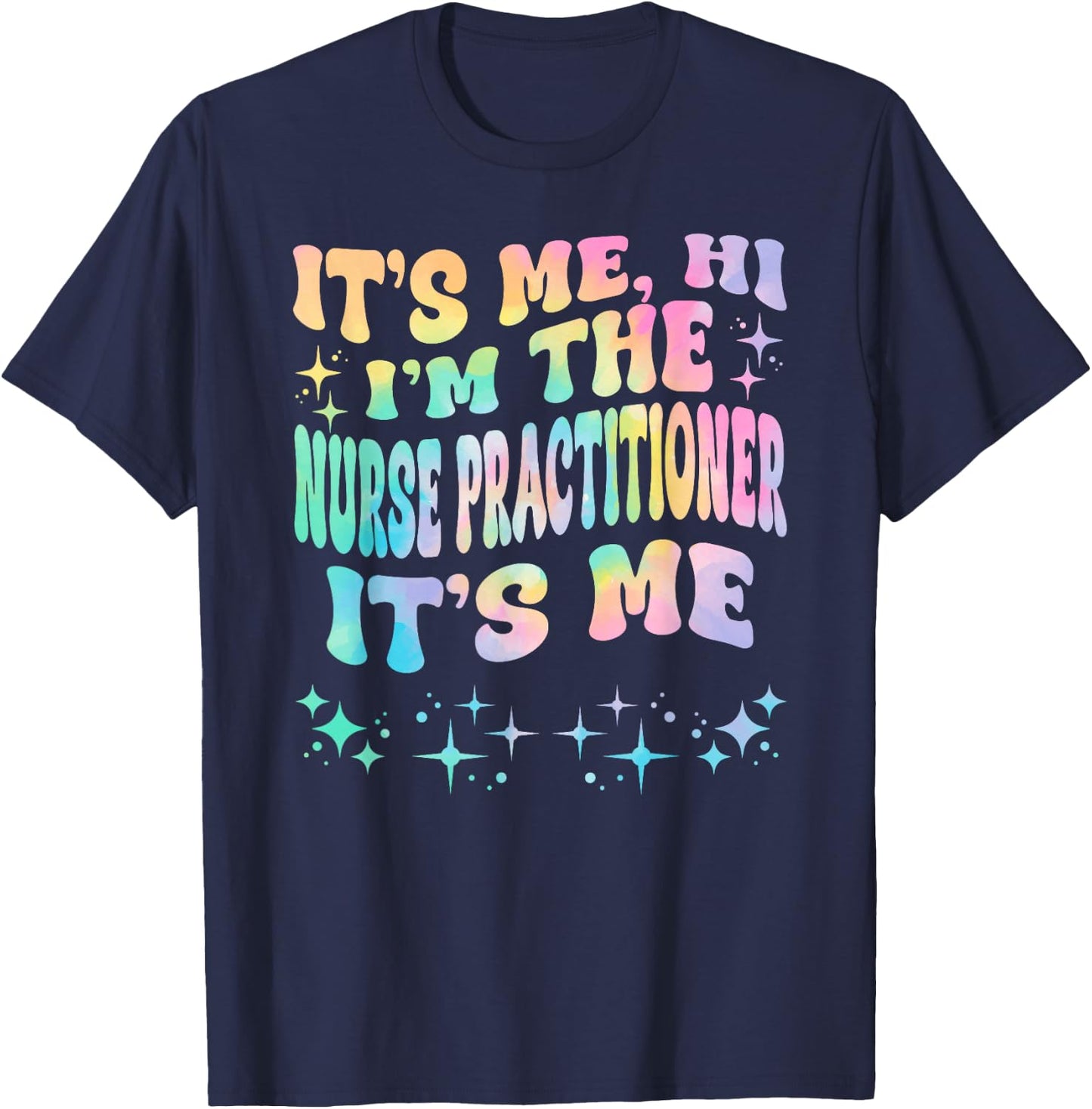 It's Me Hi I'm The Nurse Practitioner It's Me T-Shirt - T-Shirt | Navy
