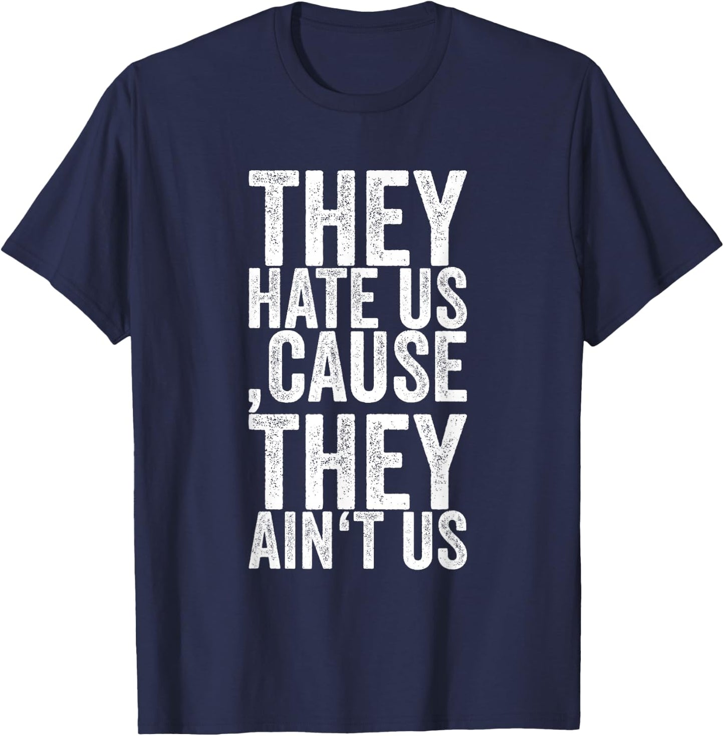 They Hate Us 'cause They Ain't Us T-Shirt - T-Shirt | Navy