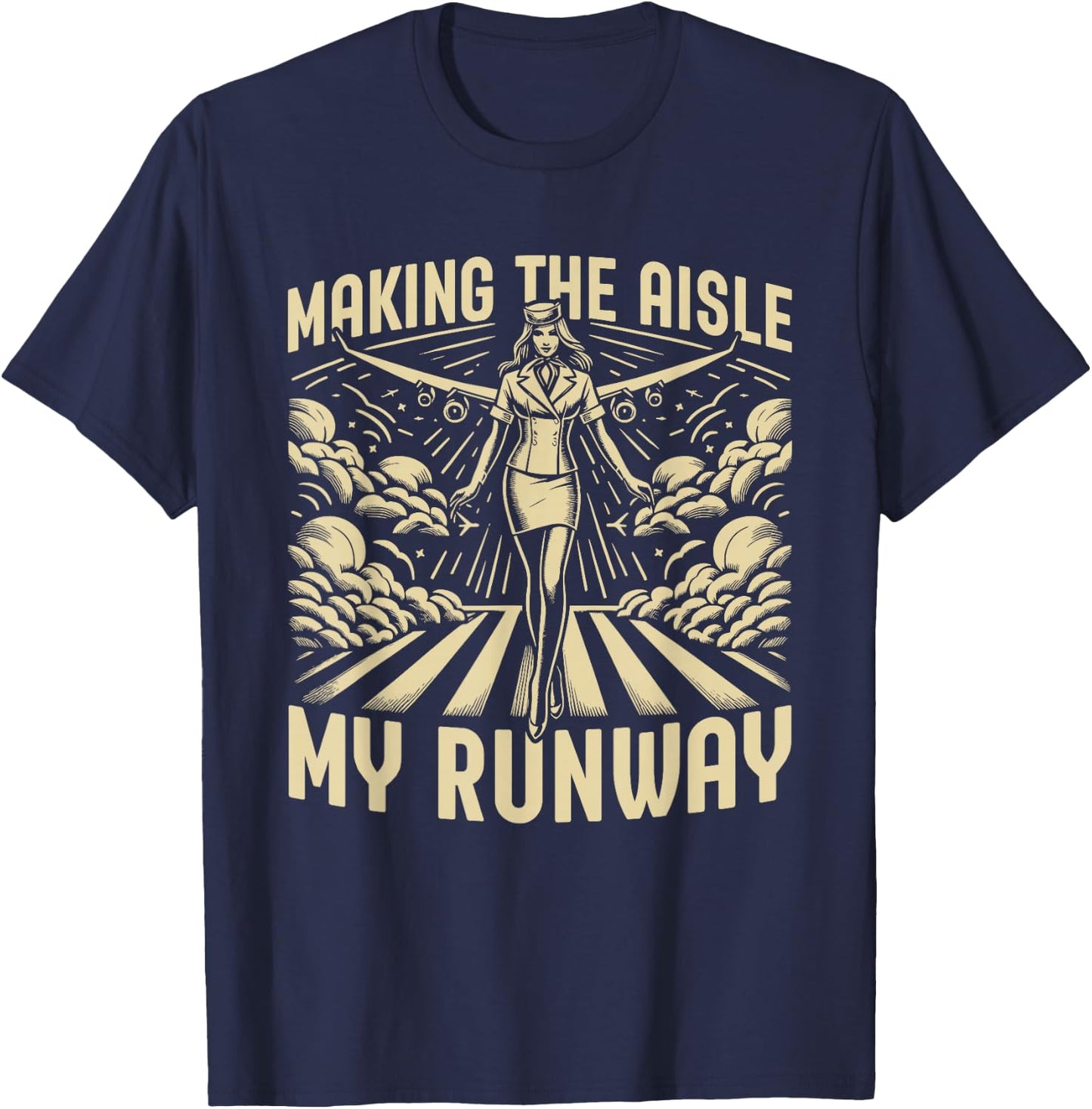 Making the Aisle my Runway Flight Attendant T-Shirt - T-Shirt | Navy