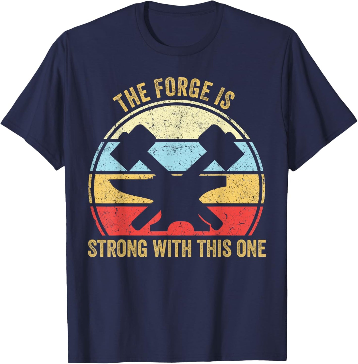 The Forge Is Strong With This One Funny Blacksmith T-Shirt - T-Shirt | Navy