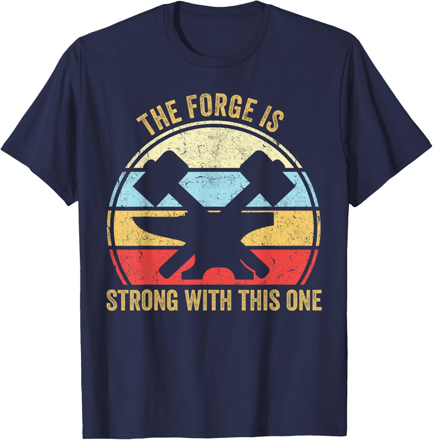 The Forge Is Strong With This One Funny Blacksmith T-Shirt - T-Shirt | Navy