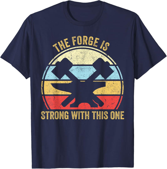 The Forge Is Strong With This One Funny Blacksmith T-Shirt - T-Shirt | Navy