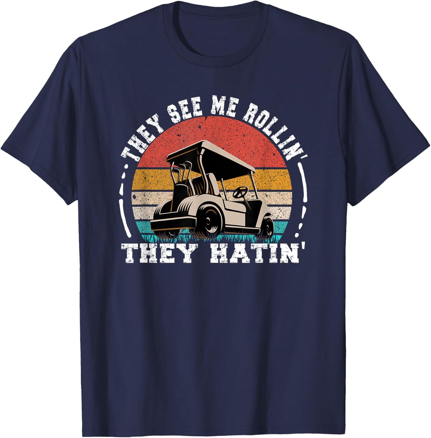 Golf Funny They See Me Rollin They Hatin T-Shirt - T-Shirt | Navy
