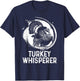 Turkey Hunter I'm A Turkey Whisperer Hunting T-Shirt - T-Shirt | Navy