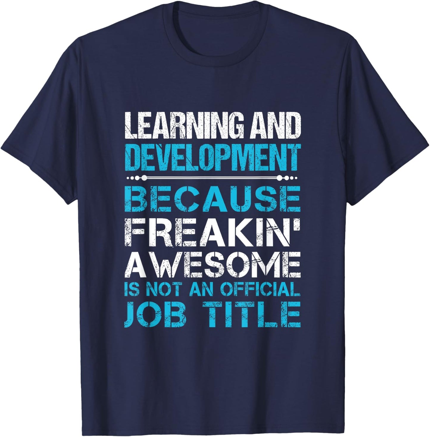 Learning And Development - Freaking Awesome T-Shirt - T-Shirt | Navy