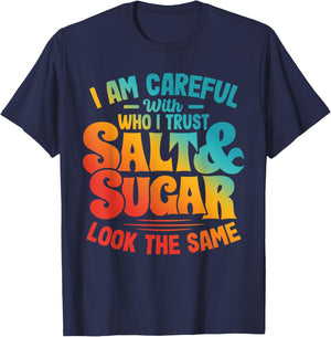 I AM CAREFUL WITH WHO I TRUST SALT & SUGAR LOOK Funny design T-Shirt - T-Shirt | Navy