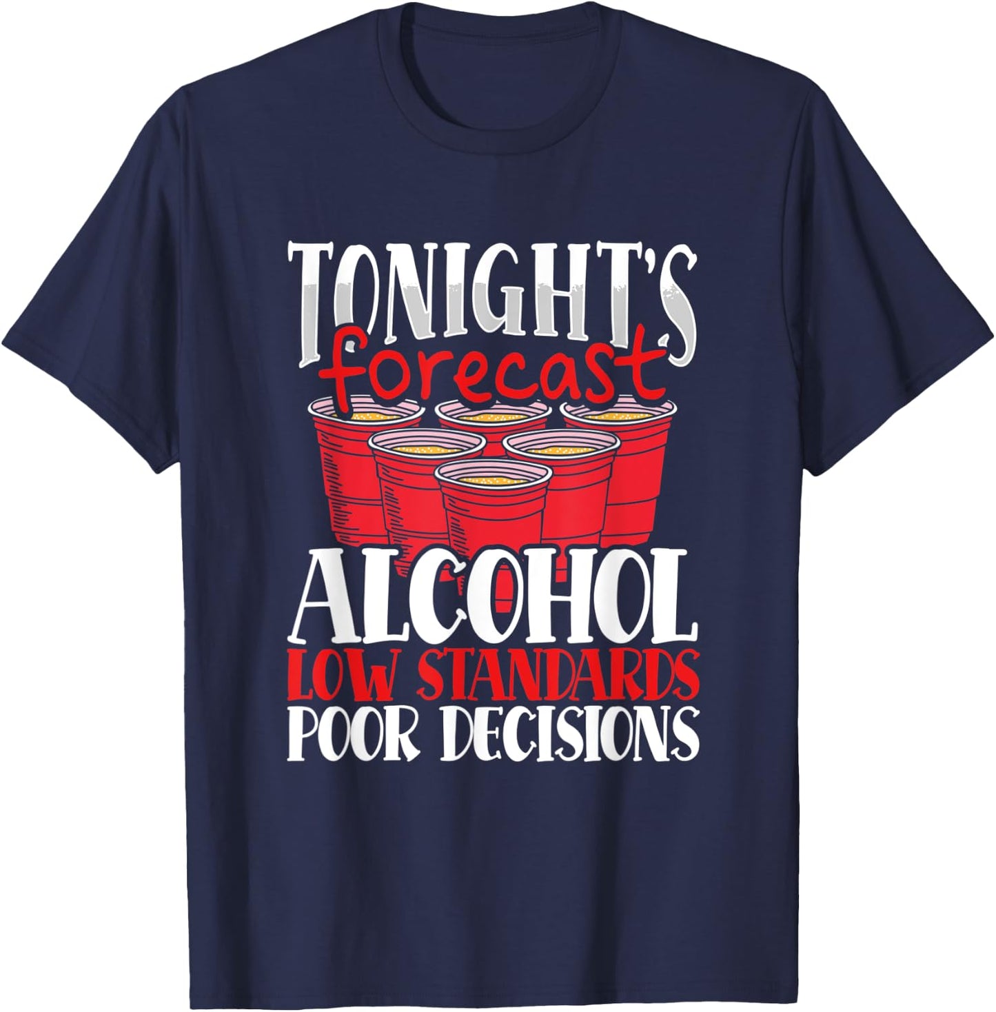 Tonight's Forecast Alcohol Low Standards Poor Decisions Nite T-Shirt - T-Shirt | Navy