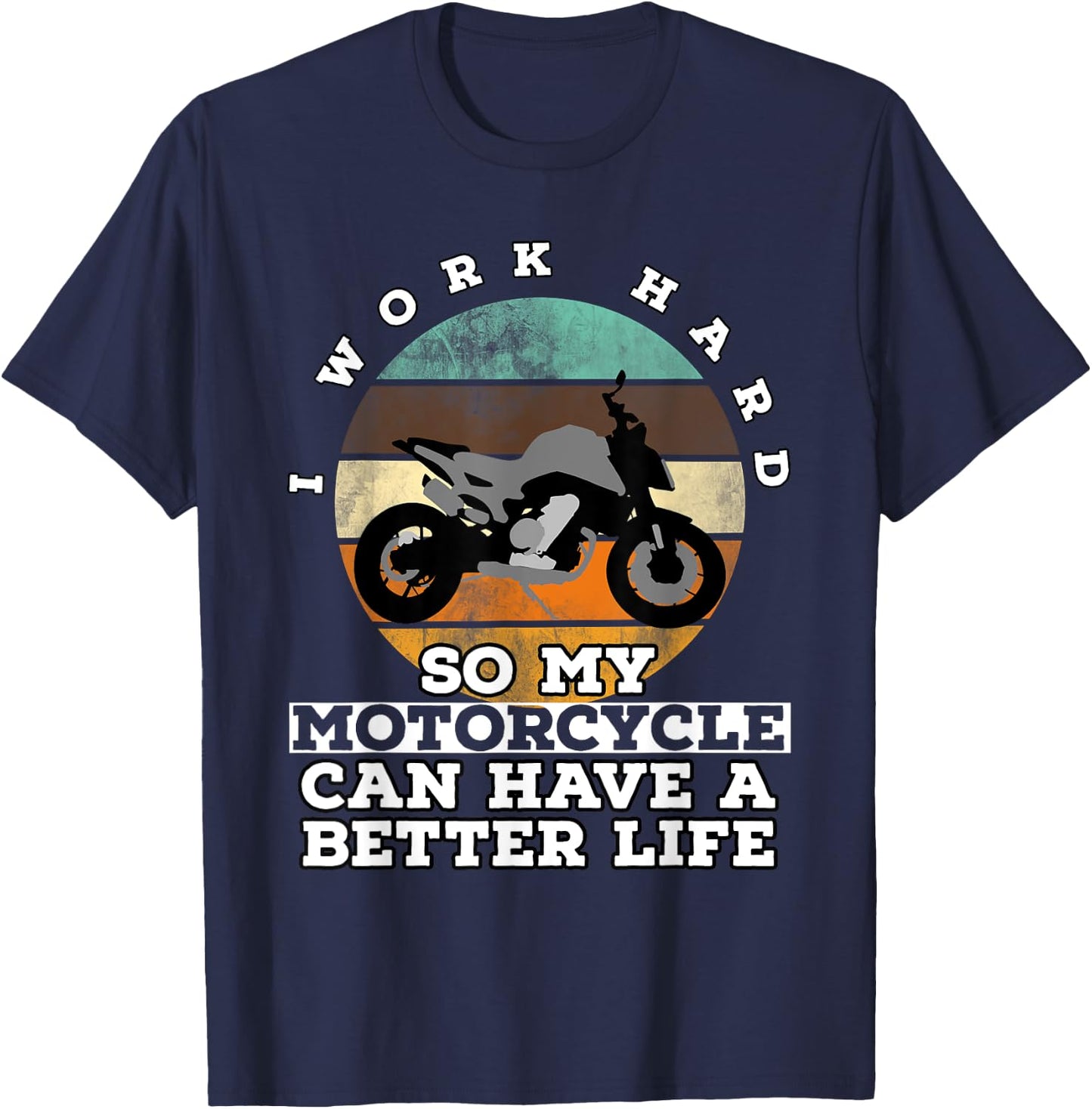 I Work Hard So My Motorcycle Can Have A Better Life T-Shirt - T-Shirt | Navy