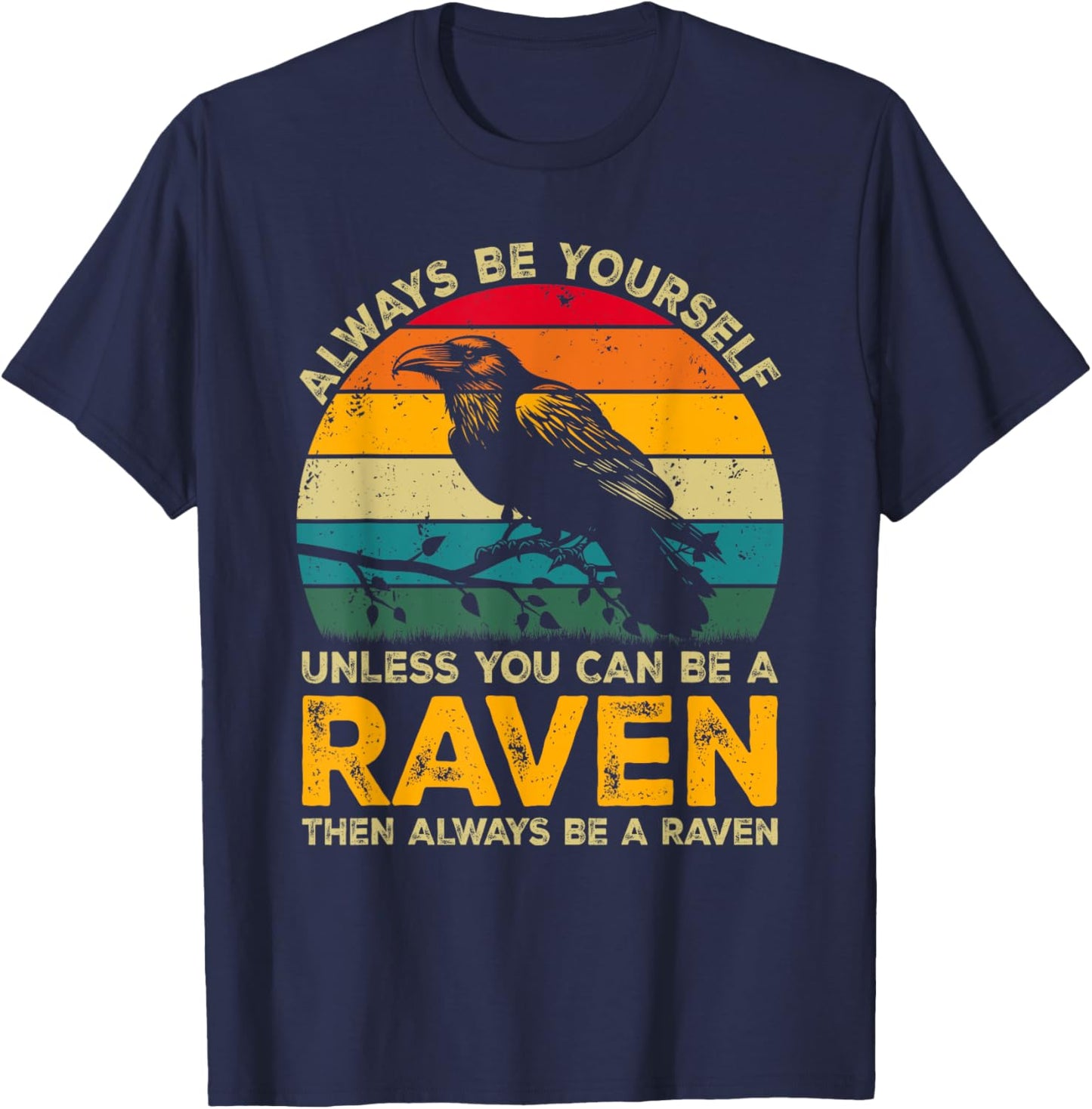 Always Be Yourself Unless You Can Be A Raven, Funny Raven T-Shirt - T-Shirt | Navy