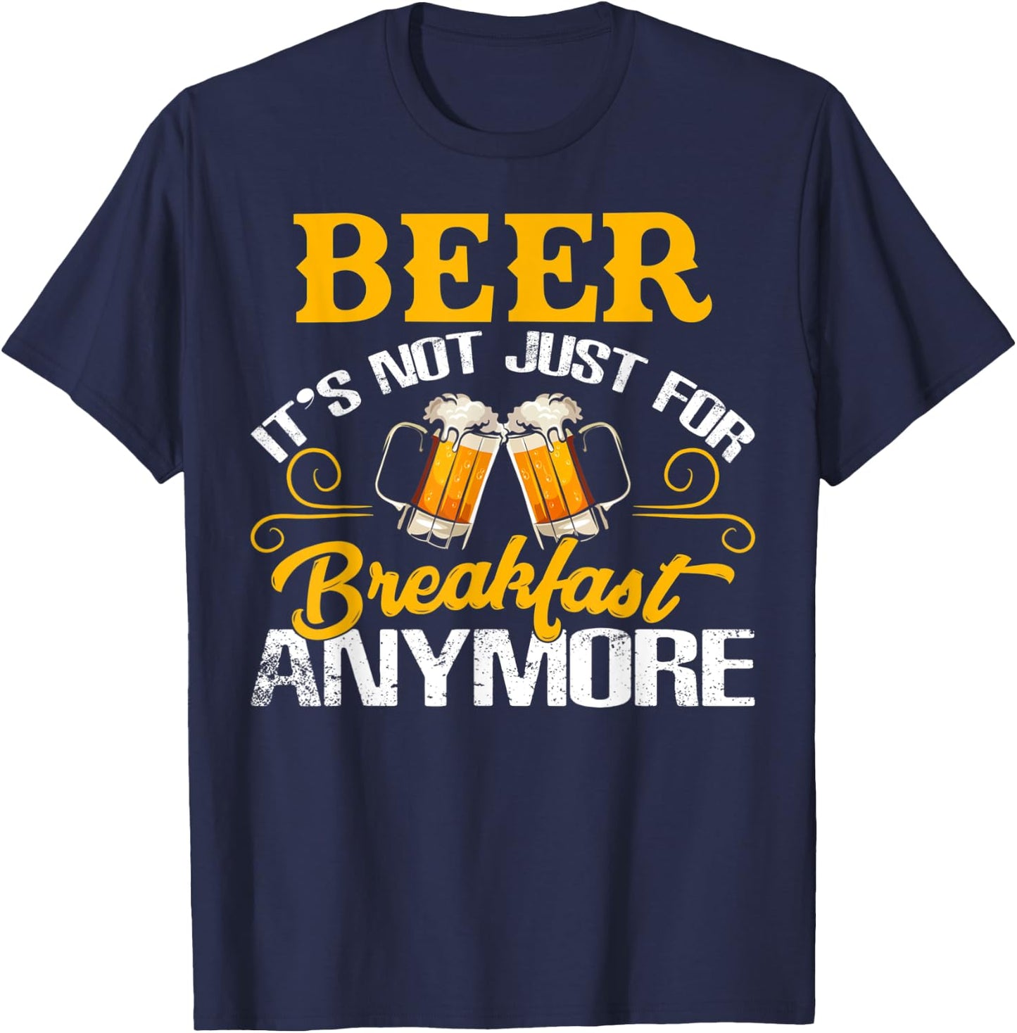 Funny Beer It's Not Just For Breakfast Anymore T-Shirt - T-Shirt | Navy