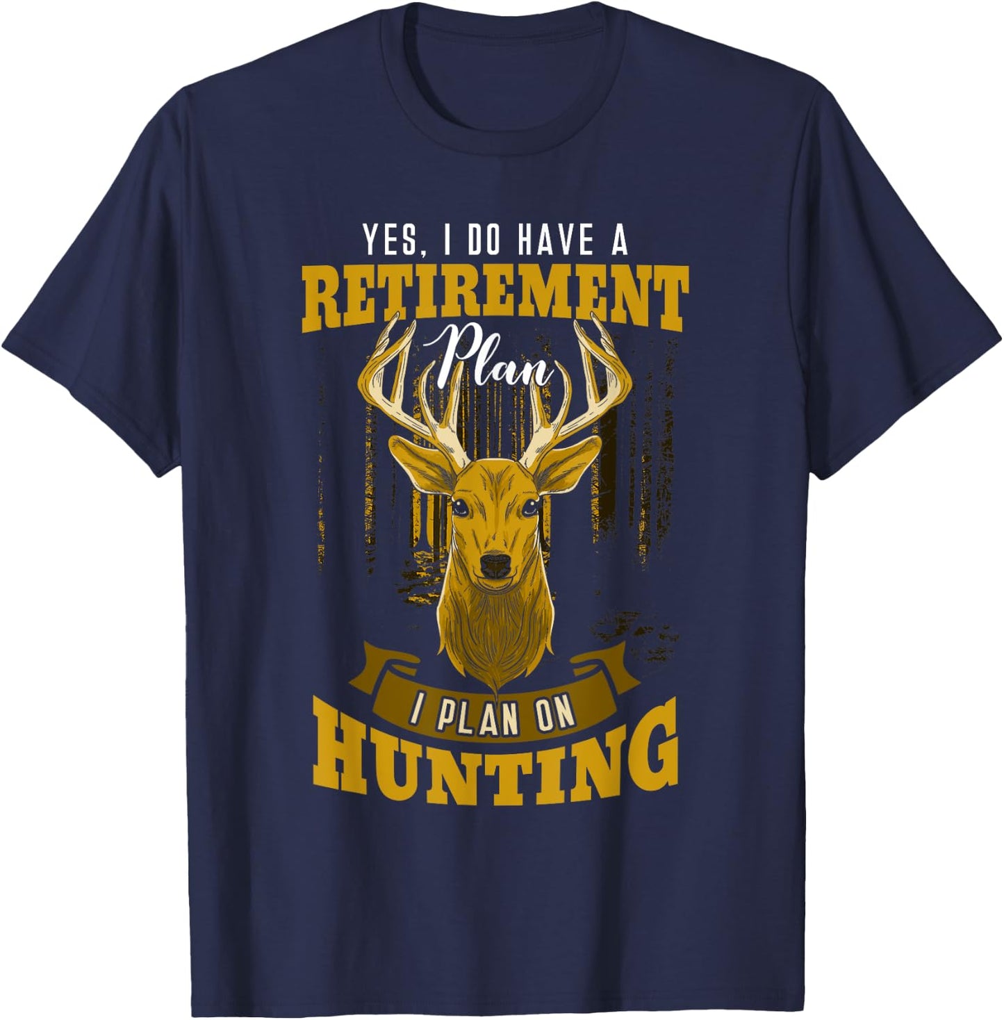 Yes I Do Have A Retirement Plan Deer Hunting Hunter Gift T-Shirt - T-Shirt | Navy