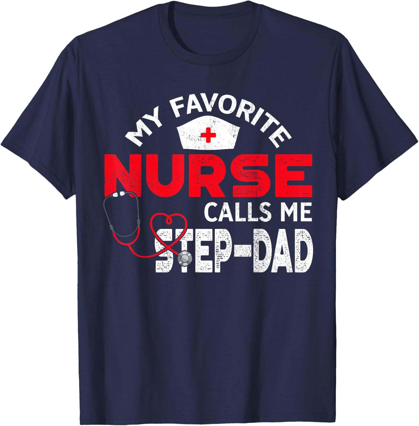 My Favorite Nurse Calls Me Step-Dad Father's Day Nursing T-Shirt - T-Shirt | Navy