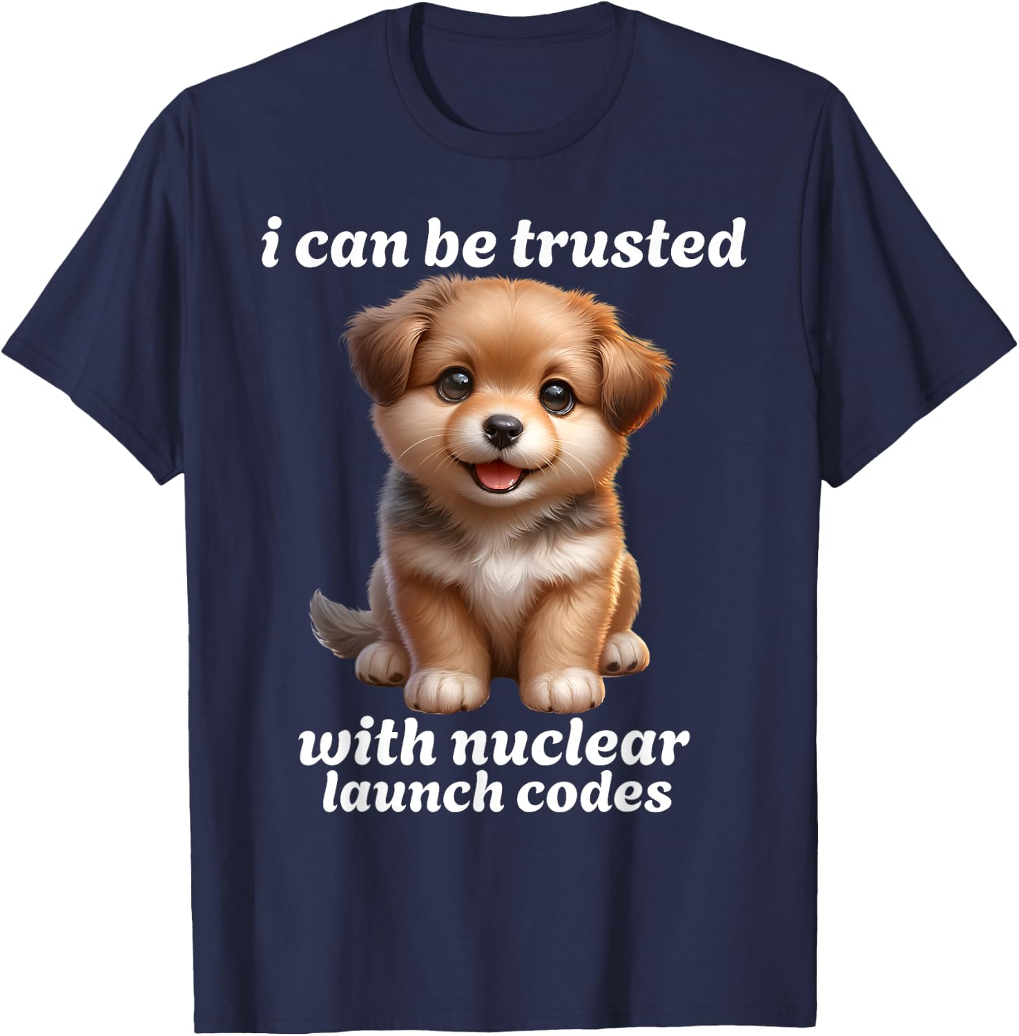 I Can-Be Trusted With Nuclear Launch Codes Funny Dog Meme Men Women T-Shirt - T-Shirt | Navy