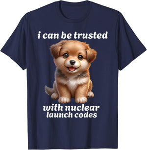 I Can-Be Trusted With Nuclear Launch Codes Funny Dog Meme Men Women T-Shirt - T-Shirt | Navy