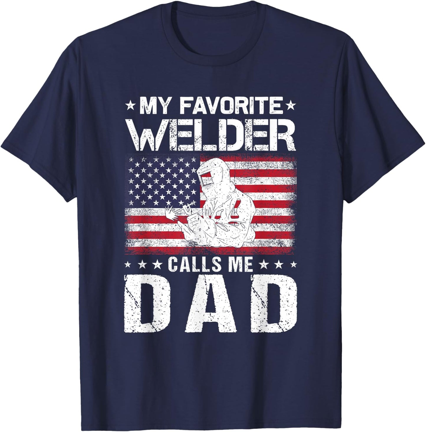 My Favorite Welder Calls Me Dad Proud Dad Father's Day T-Shirt - T-Shirt | Navy