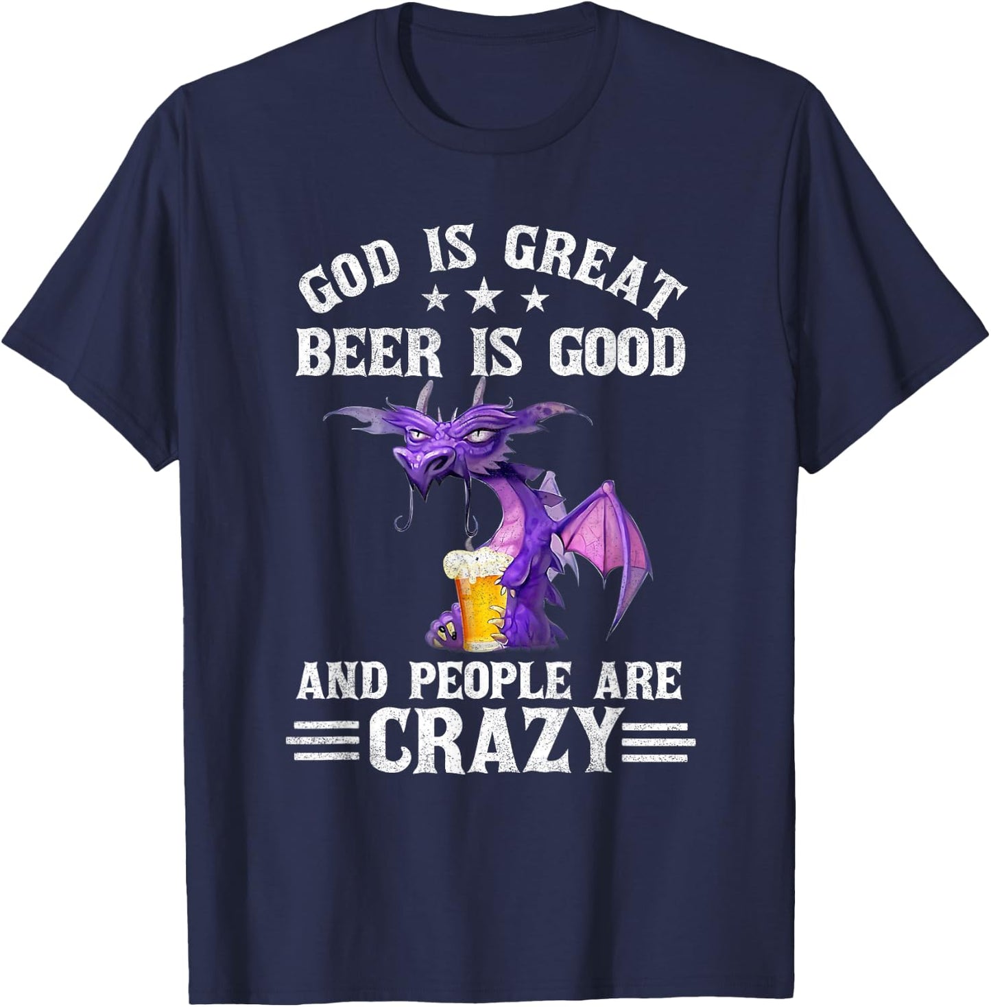God Is Great Beer Is Good And People Are Crazy Dragon Lover T-Shirt - T-Shirt | Navy