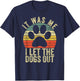 it was me i let the dogs out funny dog Women Girls Kids T-Shirt - T-Shirt | Navy