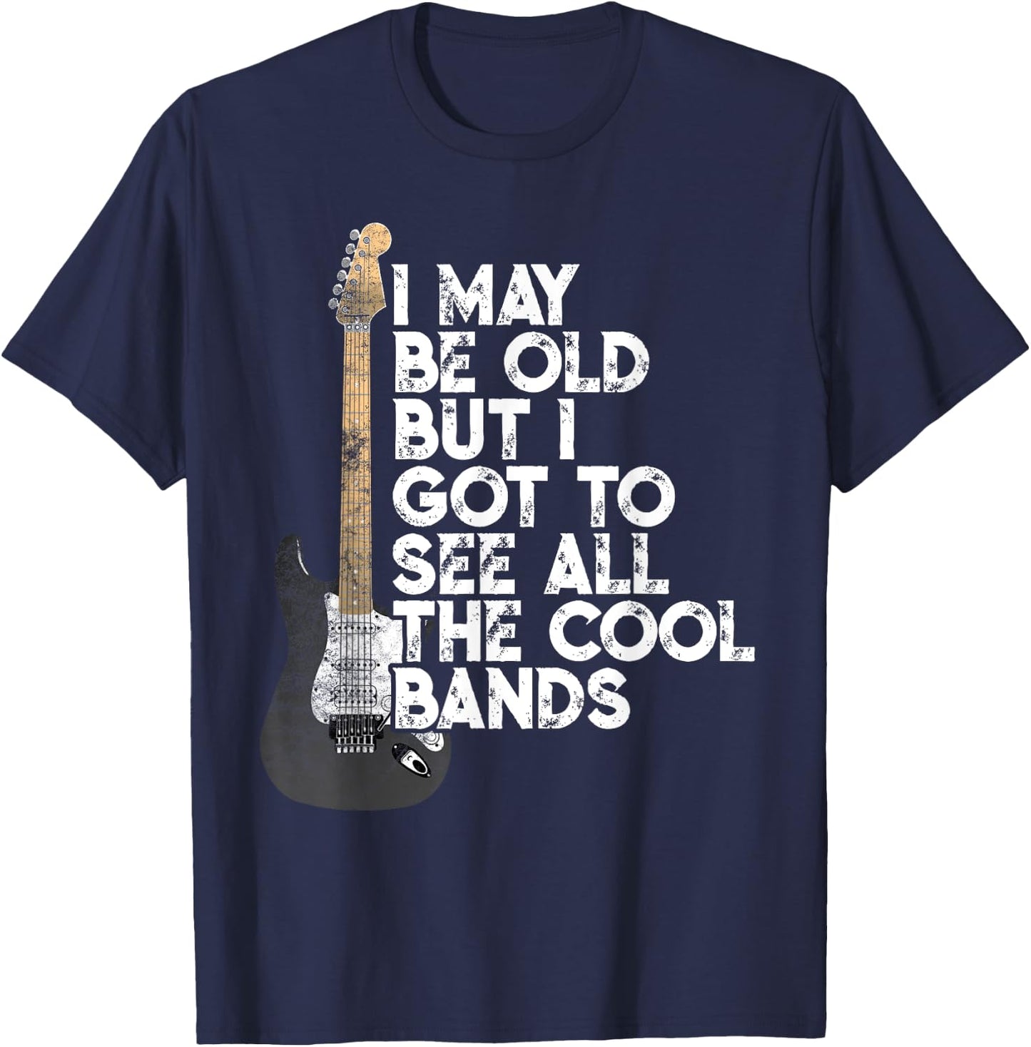 I May Be Old But I Got To See All The Cool Bands Concert T-Shirt - T-Shirt | Navy